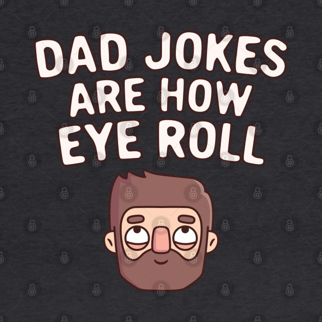 Dad Jokes Are How Eye Roll Funny Pun by rustydoodle